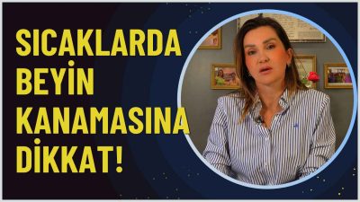 Sıcak Havalarda Beyin Kanamasına Dikkat!