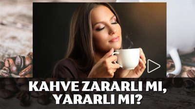 Kahve zararlı mı, yararlı mı?