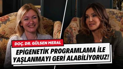 Doç. Dr. Gülsen Meral: Epigenetik Programlama ile Yaşlanmayı Geri Alabiliyoruz!